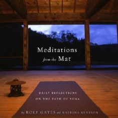 Meditations from the Mat: Daily Reflections on the Path of Yoga, Paperback/Rolf Gates foto