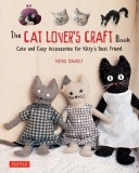 Cat Lover&#039;s Craft Book: Cute and Easy Accessories for Kitty&#039;s Best Friend