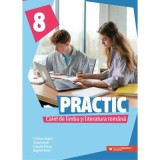 Practic 8. Caiet de limba si literatura romana clasa a 8-a - Cristina Cergan