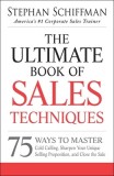 The Ultimate Book of Sales Techniques: 75 Ways to Master Cold Calling, Sharpen Your Unique Selling Proposition, and Close the Sale