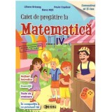 Caiet de pregatire la Matematica pentru clasa a 4-a, semestrul 2 - Liliana Briceag