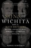Sons of Wichita: How the Koch Brothers Became America&#039;s Most Powerful and Private Dynasty
