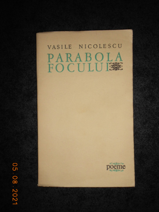 VASILE NICOLESCU - PARABOLA FOCULUI. POEME (1967, prima editie)