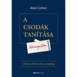 A csod&aacute;k tan&iacute;t&aacute;sa k&ouml;nnyed&eacute;n - Utaz&aacute;s a f&eacute;lelemtől a szeretetig - Alan Cohen