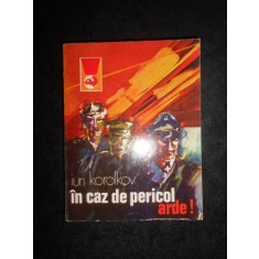 Iuri Korolkov - In caz de pericol, arde!