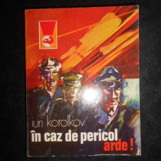 Iuri Korolkov - In caz de pericol, arde!