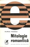 Cumpara ieftin Mitologie Romantica - Elena Tacciu - Tiraj: 4610 Exemplare