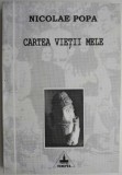 Cumpara ieftin Cartea vietii mele &ndash; Nicolae Popa