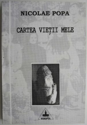 Cartea vietii mele &amp;ndash; Nicolae Popa foto