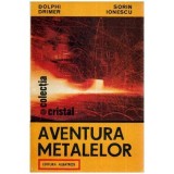 Dolphi Drimer si Sorin Ionescu - Aventura metalelor - 115006