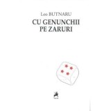 Cu genunchii pe zaruri/Leo Butnaru