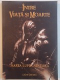 INTRE VIATA SI MOARTE , MAREA LUPTA NESTIUTA de LUCIAN CRISTESCU , 2013 * MINIMA UZURA