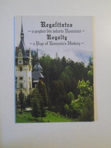 REGALITATEA O PAGINA DIN ISTORIA ROMANIEI , de IULAN VOICU si EMANUEL BADESCU , 2000