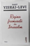 REGINA FRUMUSETII DIN IERUSALIM de SARIT YISHAI - LEVI , 2022