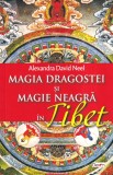 Alexandra David Neel - Magia Dragostei si Magie Neagra in Tibet - Carte Spiritualitate Ezoterism Brosata 2021