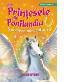 Printesele din Ponilandia. Salvarea miraculoasa - Mihaela Pogonici , Chloe Ryder