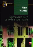 AS - MATEI VISNIEC - MANSARDA LA PARIS CU VEDERE SPRE MOARTE