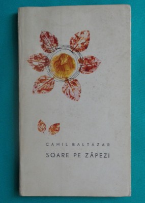 Camil Baltazar &amp;ndash; Soare pe zapezi (poezii)( prima editie ) foto