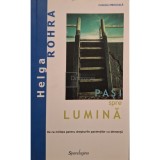 Helga Rohra - Pasi spre lumina (semnata) (Editia: 2013)