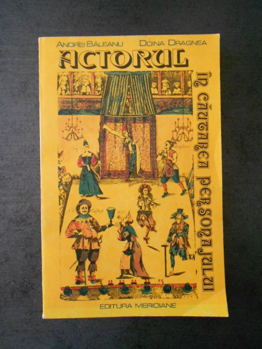 ANDREI BALEANU, DOINA DRAGNEA - ACTORUL IN CAUTAREA PERSONAJULUI