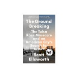 The Ground Breaking: The Tulsa Race Massacre and an American City's Search for Justice