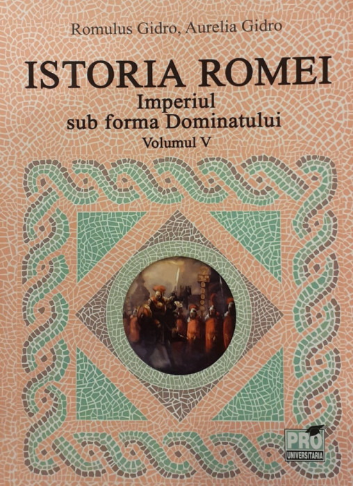 Istoria Romei Imperiul sub forma Dominatului volumul 5