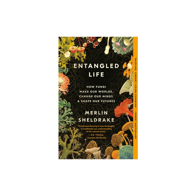 Entangled Life: How Fungi Make Our Worlds, Change Our Minds &amp; Shape Our Futures
