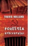 Povestea arhivarului - Mihai Popescu, Travis Holland