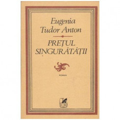 Eugenia Tudor Anton - Pretul singuratatii - roman - 104394