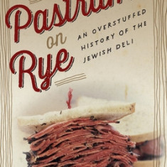 Pastrami on Rye: An Overstuffed History of the Jewish Deli