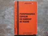 PSIHOPEDAGOGIA COPIILOR CU HANDICAP DE VEDERE de MIRCEA STEFAN , 1999