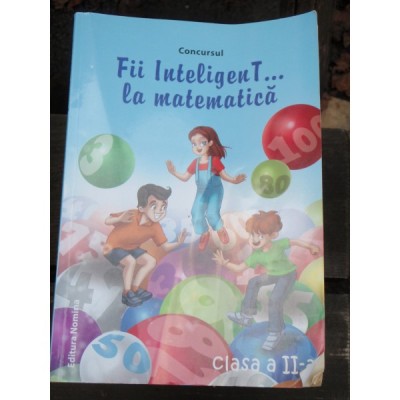 CONCURSUL FII INTELIGENT LA MATEMATICA - CLASA A II-A foto