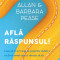 Afla raspunsul! Cum sa-ti iei viata in propriile maini si sa devii omul care-ti doresti sa fii - Allan Pease , Barbara Pease