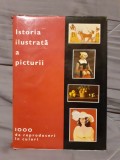 ISTORIA ILUSTRATA A PICTURII 1000 DE REPRODUCERI COLOR