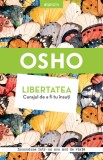 Cumpara ieftin Osho. Libertatea. Curajul de a fi tu &icirc;nsuți
