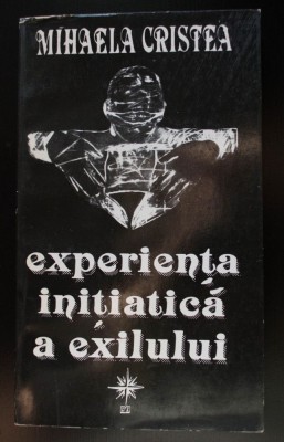 Mihaela Cristea - Experiența inițiatică a exilului (interviuri...) foto