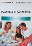 Plantele si sanatatea - Virginia Faur, Mircea Goian