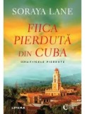 Fiica pierduta din Cuba. Seria Fiicele pierdute/Soraya Lane