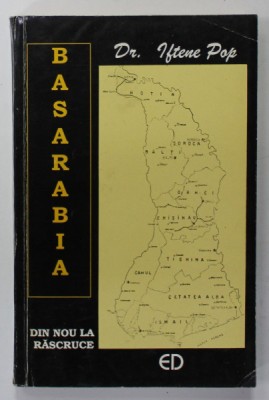 BASARABIA DIN NOU LA RASCRUCE de Dr. IFTENE POP , 1995 , DEDICATIE * foto
