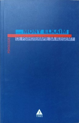 CE PSIHOTERAPIE SA ALEGEM?-MONY ELKAIM-222738 foto
