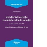 Infractiuni de coruptie si asimilate celor de coruptie. Volumul I. Luarea de mita, darea de mita - Vasile Coman