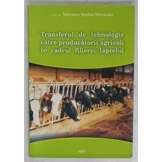 TRANSFERUL DE TEHNOLOGIE CATRE PRODUCATORII AGRICOLI IN CADRUL FILIEREI LAPTELUI de VALENTIN STEFAN MITRACHE , 2005