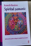 SPIRITUL SAMANIC KENNETH MEADOWS Ghid practic pentru atingerea implinirii personale, dezvoltare personala, vindecare, spiritualitate, suflet, minte