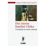 Din istoria familiei ghika. Contributii de istorie culturala - Radulescu Mihai Sorin, Corint