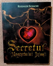 Secretul magnetului inimii. Editura Adevar Divin, 2010 - Ruediger Schache