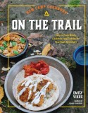 New Camp Cookbook on the Trail: Easy to Pack Meals, Cocktails, and Snacks for Your Next Adventure