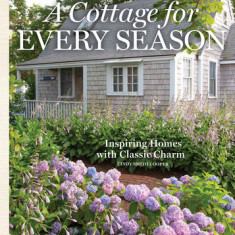 A Cottage for Every Season: Inspiring Homes for Classic Charm