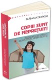 Copiii sunt de nepretuit! - Barbara Coloroso