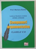 LIMBA SI LITERATURA ROMANA , OPERE LITERARE , COMPUNERI ARGUMENTATIVE , CLASEELE V - VI de MARIANA BADEA , 2025