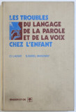 LES TROUBLES DU LANGAGE DE LA PAROLE ET DE LA VOIX CHEZ L&#039; ENFANT par CL. LAUNAY et S. BOREL - MAISONNY , 1972
